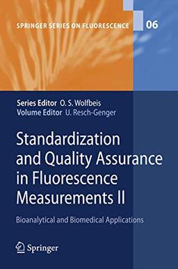 Standardization and Quality Assurance in Fluorescence Measurements II: Bioanalytical and Biomedical Applications (Springer Series on Fluorescence, 6, Band 6)