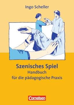 Szenisches Spiel. Handbuch für die pädagogische Praxis