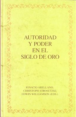 Autoridad y poder en el Siglo de Oro (Biblioteca áurea hispánica, Band 62)