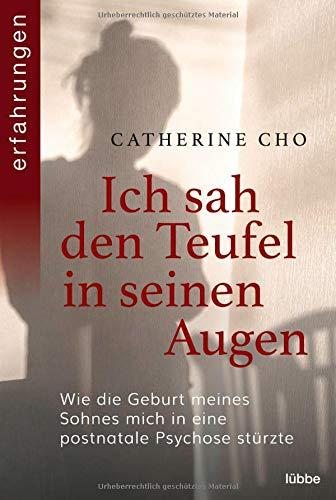 Ich sah den Teufel in seinen Augen: Wie die Geburt meines Sohnes mich in eine postnatale Psychose stürzte: Wie die Geburt meines Sohnes mich in eine postnatale Psychose strzte