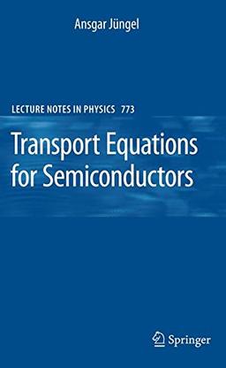 Transport Equations for Semiconductors (Lecture Notes in Physics)