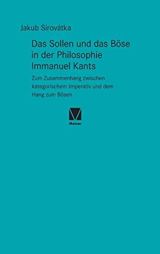 Das Sollen und das Böse in der Philosophie Immanuel Kants: Zum Zusammenhang zwischen kategorischem Imperativ und dem Hang zum Bösen (Kant-Forschungen)