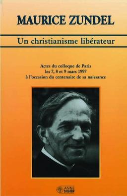 Un Christianisme Liberateur - Actes du Colloque Sur l Oeuvre de Maurice Zundel