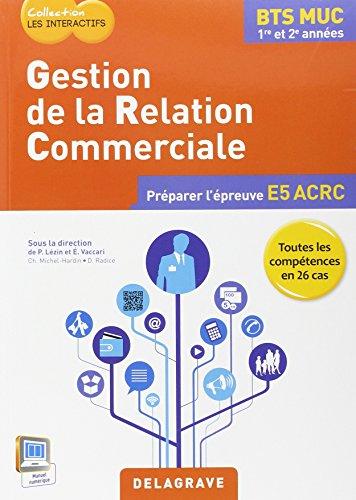 Gestion de la relation commerciale, BTS MUC 1re et 2e années : préparer l'épreuve E5 ACRC : toutes les compétences en 26 cas