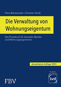 Die Verwaltung von Wohnungseigentum: Das Praxisbuch für Verwalter, Beiräte und Wohnungseigentümer