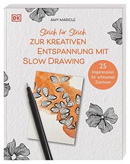 Strich für Strich zur kreativen Entspannung mit Slow Drawing: 25 Inspirationen für achtsames Zeichnen