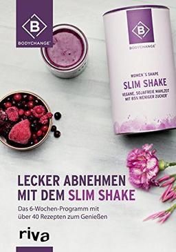 Lecker abnehmen mit dem Slim Shake: Das 6-Wochen-Programm mit über 40 Rezepten zum Genießen