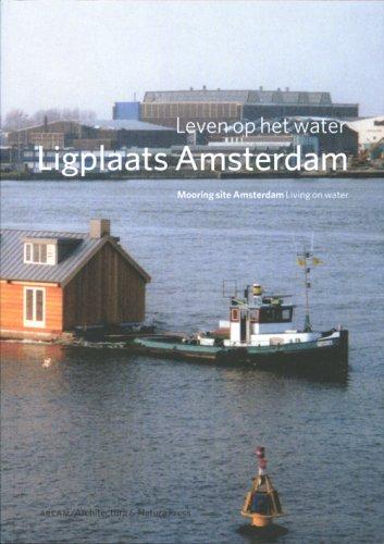 Ligplaats: Amsterdam = Mooring site Amsterdam: leven op het water/living on water: Life on Water