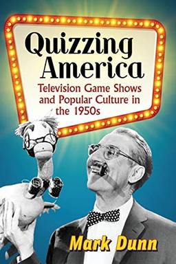 Quizzing America: Television Game Shows and Popular Culture in the 1950s