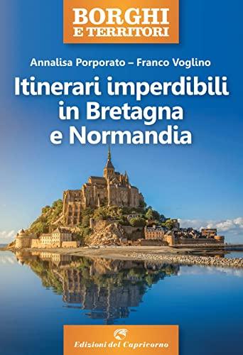 Itinerari imperdibili in Bretagna e Normandia (Borghi e territori)