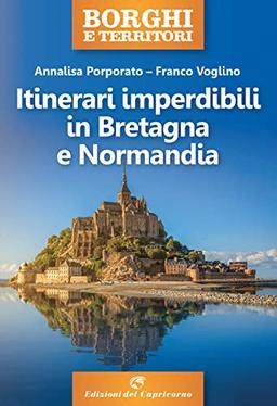 Itinerari imperdibili in Bretagna e Normandia (Borghi e territori)