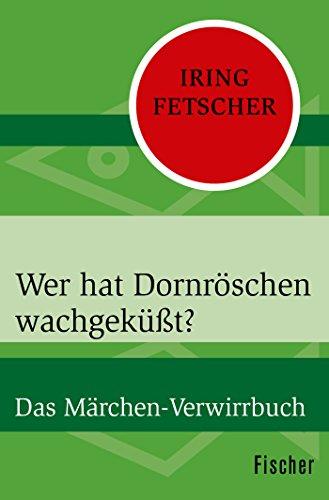 Wer hat Dornröschen wachgeküßt?: Das Märchen-Verwirrbuch