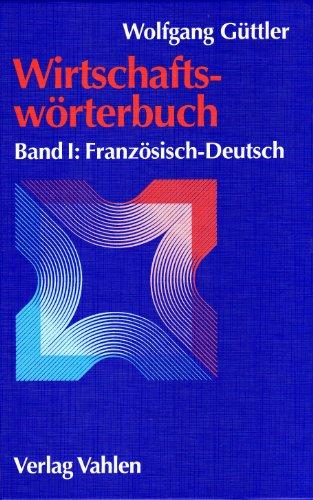 Wirtschaftswörterbuch, 2 Bde., Bd.1, Französisch-Deutsch: Mit rund 45.000 Fachbegriffen: Band 1