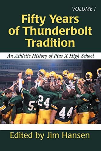 FIFTY YEARS OF THUNDERBOLT TRADITION: AN ATHLETIC HISTORY OF PIUS X HIGH SCHOOL