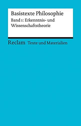 Basistexte Philosophie. Band 1: Erkenntnis- und Wissenschaftstheorie: Für die Sekundarstufe II. Texte und Materialien für den Unterricht (Reclams Universal-Bibliothek)