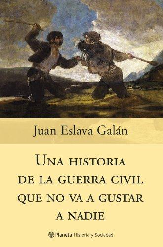 Una historia de la guerra civil que no va a gustar a nadie (Historia Y Sociedad)