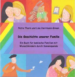 Die Geschichte unserer Familie. Ein Buch für lesbische Familien mit Wunschkindern durch Samenspende