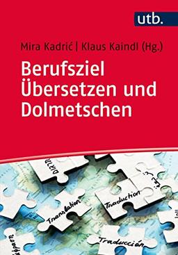 Berufsziel Übersetzen und Dolmetschen: Grundlagen, Ausbildung, Arbeitsfelder