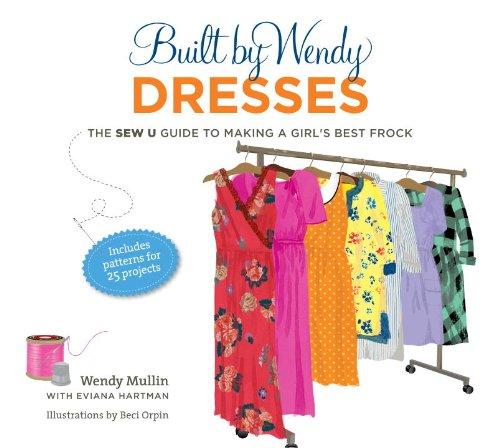 Built by Wendy Dresses: The Sew U Guide to Making a Girl's Best Frock