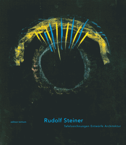 Rudolf Steiner. Tafelzeichnungen, Entwürfe, Architektur