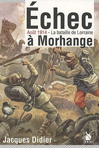 Echec à Morhange : août 1914 : la bataille de Lorraine