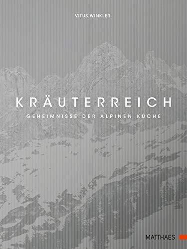 Kräuterreich: Geheimnisse der alpinen Küche