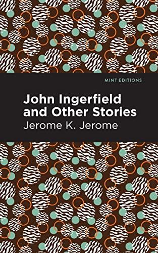 John Ingerfield: And Other Stories (Mint Editions―Short Story Collections and Anthologies)