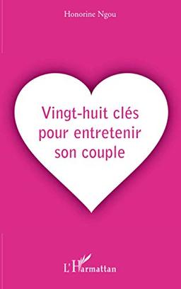 Vingt-huit clés pour entretenir son couple