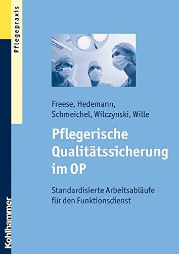 Pflegerische Qualitätssicherung im OP: Standardisierte Arbeitsabläufe für den Funktionsdienst. Unter Mitarbeit von Inge Hedemann, Hans-Werner Stickan, Thomas Wille, Sebastian Freese, Helmut Schmeichel