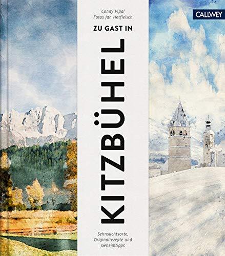 Zu Gast in Kitzbühel: Sehnsuchtsorte, Originalrezepte und Geheimtipps