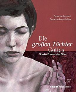 Die großen Töchter Gottes: Starke Frauen der Bibel