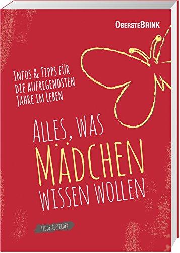 Alles, was Mädchen wissen wollen: Infos und Tipps für die aufregendsten Jahre im Leben