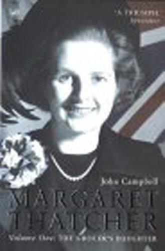 Margaret Thatcher: Volume One: The Grocer’s Daughter