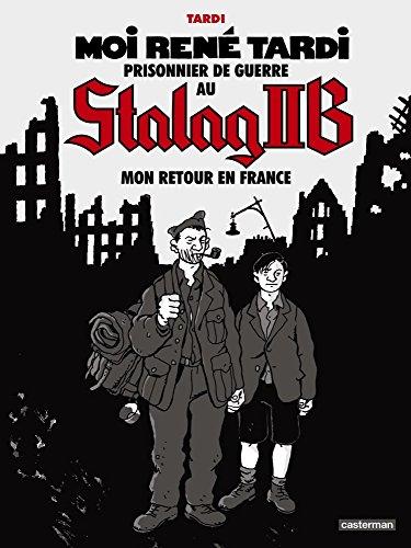 Moi René Tardi, prisonnier de guerre au Stalag II B. Vol. 2. Mon retour en France