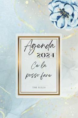 Agenda 2024: “Ce La Posso Fare” Planner Settimanale e Giornaliero in Formato Small A5 con Vista Verticale 1 Settimana su 2 Pagine con Orari ... i tuoi obbiettivi! Copertina flessibile