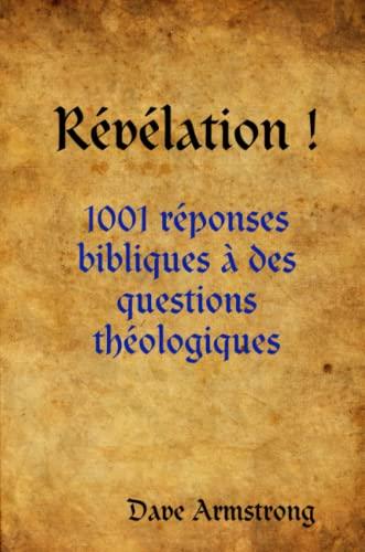 Révélation ! : 1001 réponses bibliques à des questions théologiques