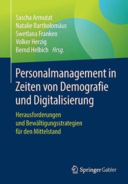 Personalmanagement in Zeiten von Demografie und Digitalisierung: Herausforderungen und Bewältigungsstrategien für den Mittelstand