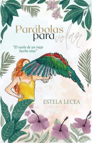 Parábolas para volar: El vuelo de un viaje hecho vino