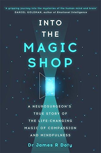 Into the Magic Shop: A Neurosurgeon's Quest to Discover the Mysteries of the Brain and the Secrets of the Heart