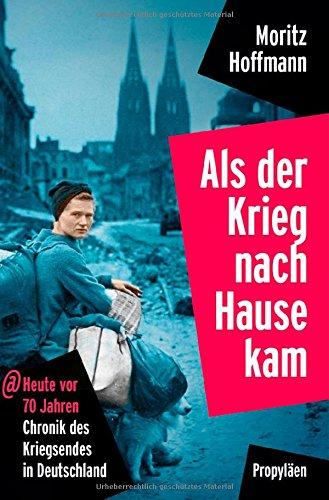 Als der Krieg nach Hause kam: Heute vor 70 Jahren: Chronik des Kriegsendes in Deutschland