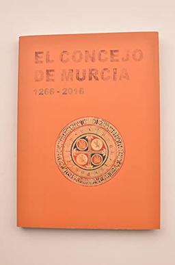 El Concejo de Murcia: 1266-2016