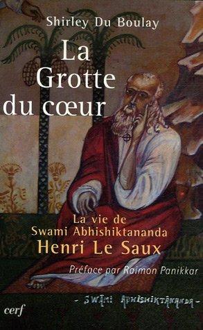 La grotte du coeur : la vie de swami Abhishiktananda (Henri Le Saux)