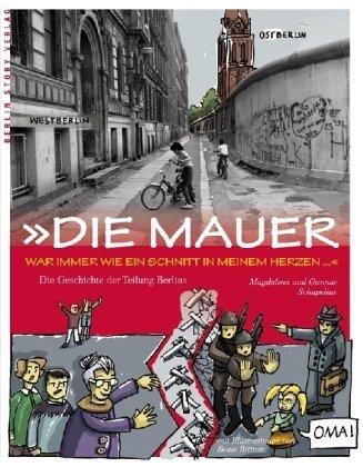 Die Mauer war immer wie ein Schnitt in meinem Herzen: Die Geschichte der Berliner Mauer