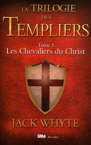 La trilogie des Templiers. Vol. 1. Les chevaliers du Christ