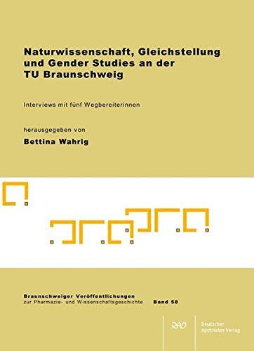 Naturwissenschaft, Gleichstellung und Gender Studies an der TU Braunschweig: Interviews mit fünf Wegbereiterinnen