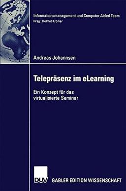 Telepräsenz im eLearning: Ein Konzept für das Virtualisierte Seminar (Informationsmanagement und Computer Aided Team) (German Edition)