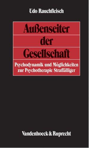 Außenseiter der Gesellschaft: Psychodynamik und Möglichkeiten zur Psychotherapie Straffälliger (Deutsche Reichstagsakten Mittlere Reihe / Jetzt Oldenbourg, M Nchen)