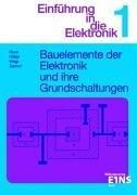 Einführung in die Elektronik 1: Bauelemente der Elektronik und ihre Grundschaltungen. (Lernmaterialien)