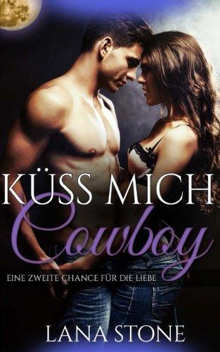 Küss mich, Cowboy!: Eine zweite Chance für die Liebe