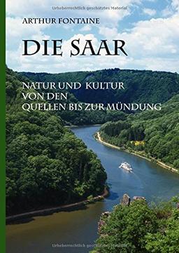 Die Saar: Natur und Kultur von den Quellen bis zur Mündung